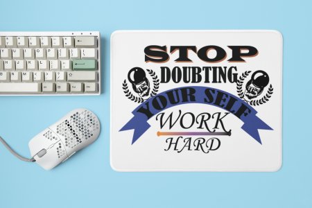 Stop Doubting Yourself, Work Hard - Printed Mousepads For Gym Lovers