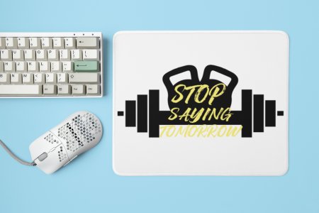 Stop saying Tomorrow, In Bar - Printed Mousepads For Gym Lovers