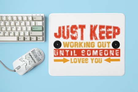 Just Keep Working Out, Until Someone Loves You, (BG Red and Yellow) - Printed Mousepads For Gym Lovers