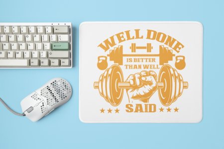 Welldone Is Better Than Well Said - Printed Mousepads For Gym Lovers