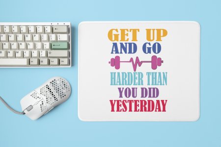 Get Up and Go, Harder Than You Did Yesterday - Printed Mousepads For Gym Lovers
