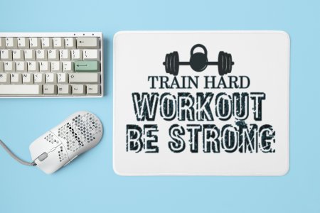Train Hard, Workout, Be Strong,(BG Black) - Printed Mousepads For Gym Lovers