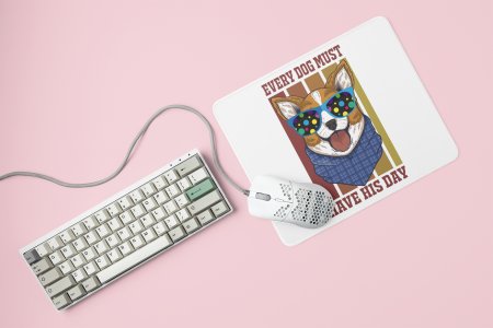 Every dog must have his day -printed Mousepads for pet lovers