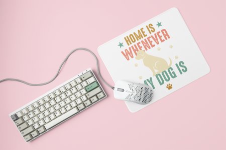 Home is wherever my dog is -printed Mousepads for pet lovers