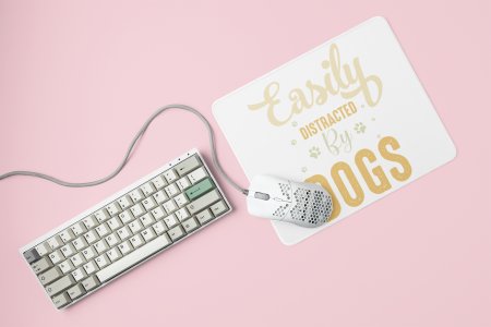 Easily distracted by dogs -printed Mousepads for pet lovers