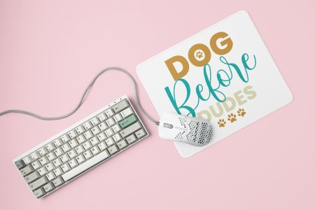 Dog before dudes -printed Mousepads for pet lovers