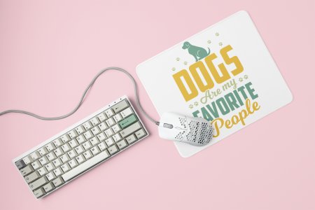 Dogs are favorite people -printed Mousepads for pet lovers