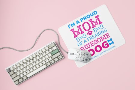 I am a proud mom of a freaking awesome dog-printed Mousepads for pet lovers
