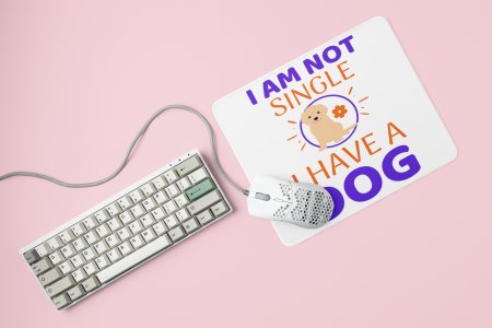 I'm Not Single I Have A Dog-printed Mousepads for pet lovers