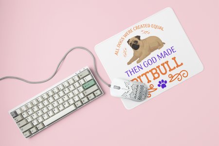 All dogs were created equal then god made pitbull -printed Mousepads for pet lovers