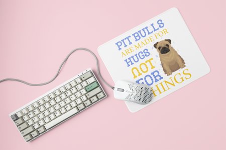Pitbulls Are Made For Hugs Not For Things -printed Mousepads for pet lovers
