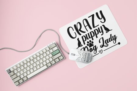 Crazy Puppy dog lady -printed Mousepads for pet lovers