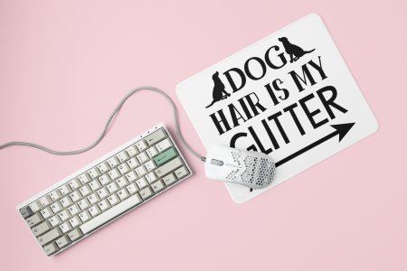 Dog hair is my glitter-printed Mousepads for pet lovers