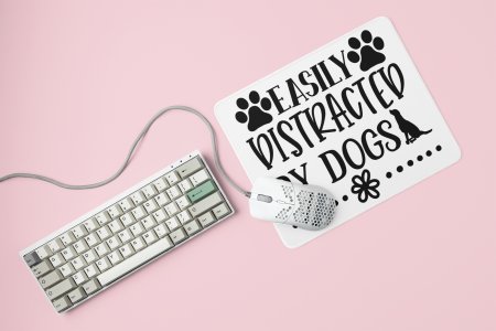 Easily distracted by dogs-printed Mousepads for pet lovers