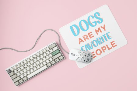 Dogs are favorite people -printed Mousepads for pet lovers