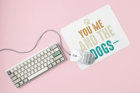 You me and the dogs -printed Mousepads for pet lovers