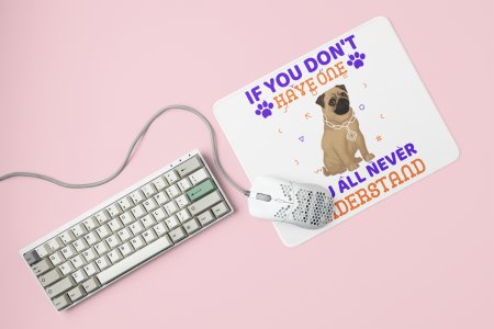 You'll Never Understand -printed Mousepads for pet lovers