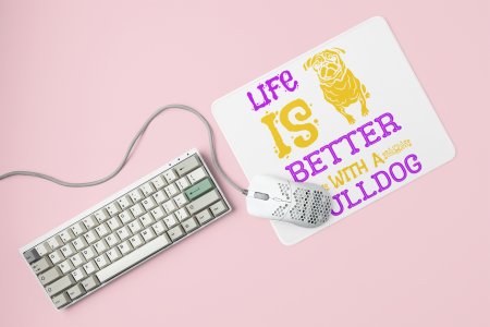 Life is better with a bulldog -printed Mousepads for pet lovers