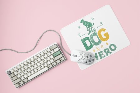 My dog is a hero -printed Mousepads for pet lovers