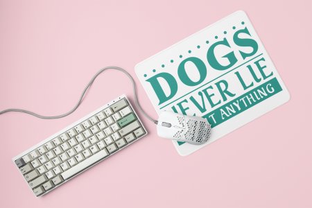 Dogs never lie -printed Mousepads for pet lovers