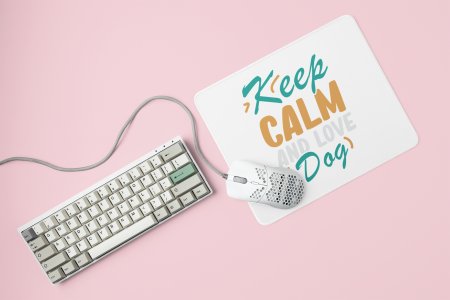 Keep calm and love dog -printed Mousepads for pet lovers