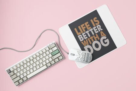 Life is better with a dog -printed Mousepads for pet lovers