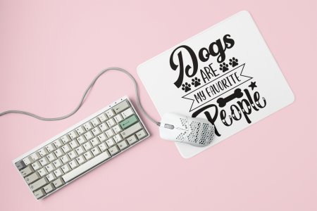 Dogs are my favorite people text in black -printed Mousepads for pet lovers
