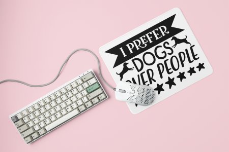 I Preffer Dogs Over People -printed Mousepads for pet lovers