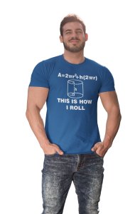 This is how I roll (Blue T) -Clothes for Mathematics Lover - Foremost Gifting Material for Your Friends, Teachers, and Close Ones