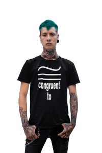 Congruent to (Black T) -Clothes for Mathematics Lover - Foremost Gifting Material for Your Friends, Teachers, and Close Ones