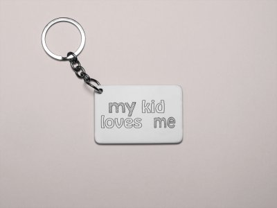 My kids loves me - Printed Keychain