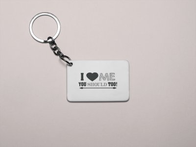 I Love me You Should too- Printed Keychain