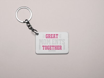 Great Moments Together Pink And White Text - Printed Keychain