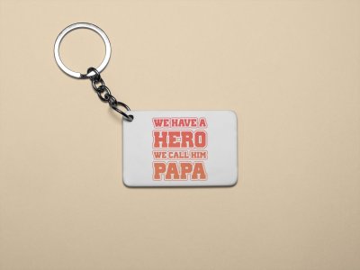 We have a hero we call him papa- Printed Keychain