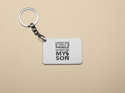 I asked god for a prince - Printed Keychain