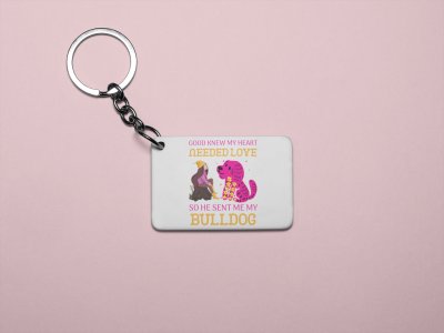 Good knew my heart needed love so he sent me my bulldog -printed Keychains for pet lovers(Pack of 2)