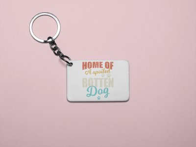 Home Of A Spoiled Rotten Dog-printed Keychains for pet lovers(Pack of 2)