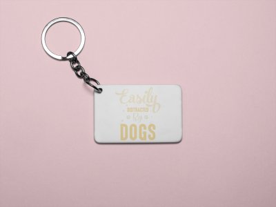 Easily distracted by dogs -printed Keychains for pet lovers(Pack of 2)