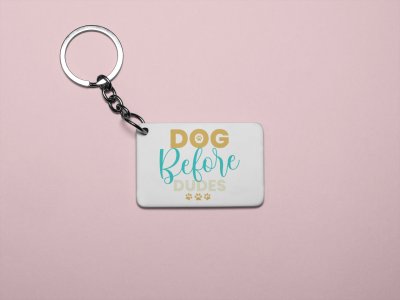 Dog before dudes -printed Keychains for pet lovers(Pack of 2)