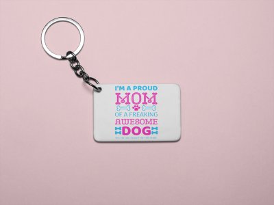 I am a proud mom of a freaking awesome dog-printed Keychains for pet lovers(Pack of 2)