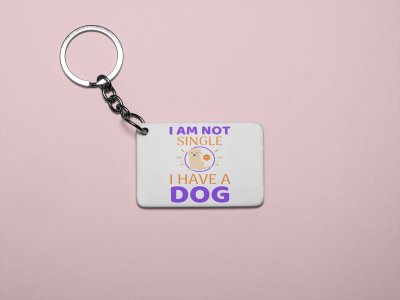 I'm Not Single I Have A Dog-printed Keychains for pet lovers(Pack of 2)
