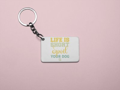 Life is short spoil your dog -printed Keychains for pet lovers(Pack of 2)