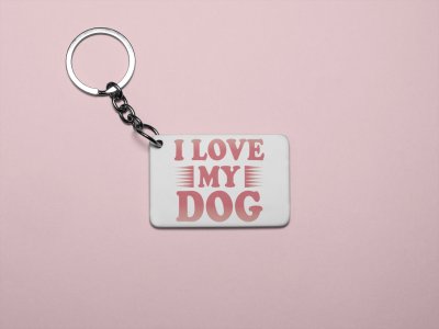 I love my dog-printed Keychains for pet lovers(Pack of 2)