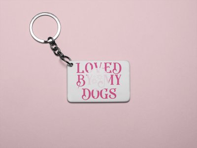 Loved by my dogs -printed Keychains for pet lovers(Pack of 2)