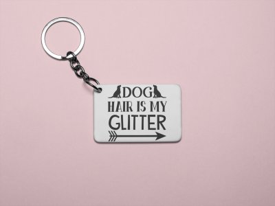 Dog hair is my glitter-printed Keychains for pet lovers(Pack of 2)