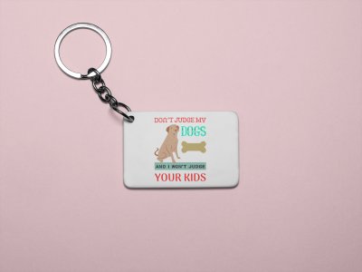 Don't judge my dogs -printed Keychains for pet lovers(Pack of 2)