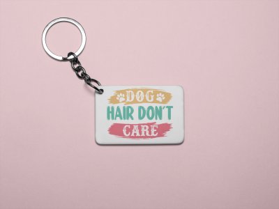 Dog's hair don't care -printed Keychains for pet lovers(Pack of 2)