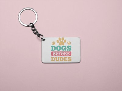 Dogs before dudes -printed Keychains for pet lovers(Pack of 2)