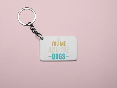 You me and the dogs -printed Keychains for pet lovers(Pack of 2)