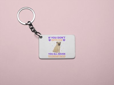 You'll Never Understand -printed Keychains for pet lovers(Pack of 2)